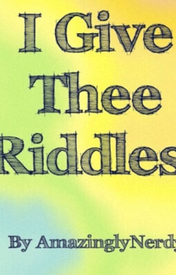 I Give Thee Riddles!