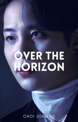 Over the Horizon ✧ Choi Jongho