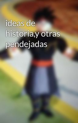 Ideas de Historia,y Otras Pendejada...