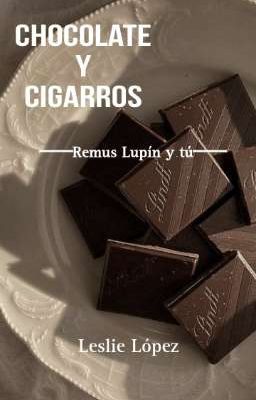 Chocolate y Cigarros [remus Lupín]