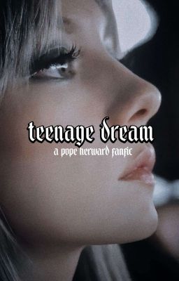 Teenage Dream ; Pope Heyward