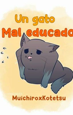 un Gato mal Educado /muitetsu/