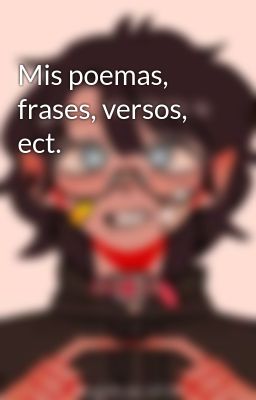 mis Poemas, Frases, Versos, Ect.