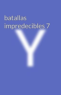 Batallas Impredecibles 7