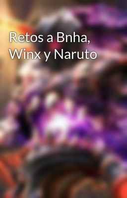 Retos a Bnha, Winx y Naruto