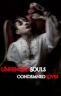 Unhinged Souls, Condemned Loves [ko...
