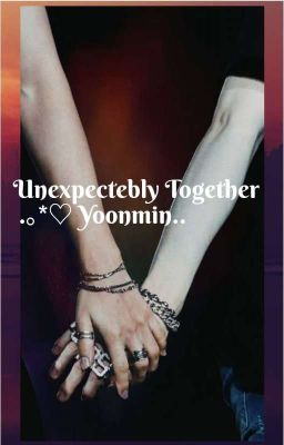 Unexpectedly Together ★~☆