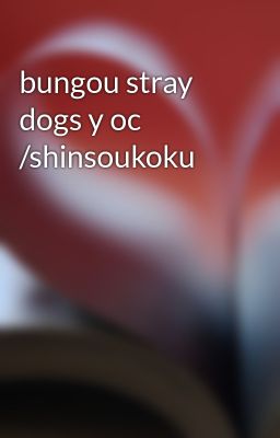 Bungou Stray Dogs y oc /shinsoukoku