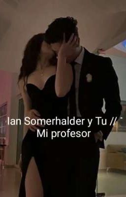 ian Somerhalder y Tu// mi Profesor
