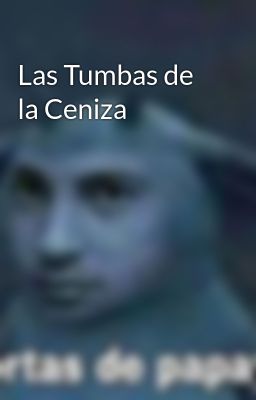Las Tumbas De La Ceniza