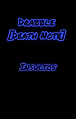 Drabble Death Note| Insultos.