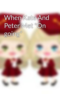 When Kate and Peter met *on Going*