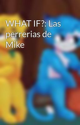 What If?: las Perrerias de Mike
