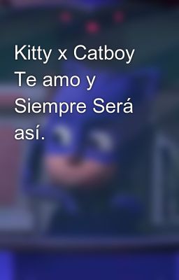 Kitty x Catboy te amo y Siempre Ser...