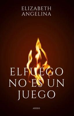 《•el Fuego no es un Juego•》
