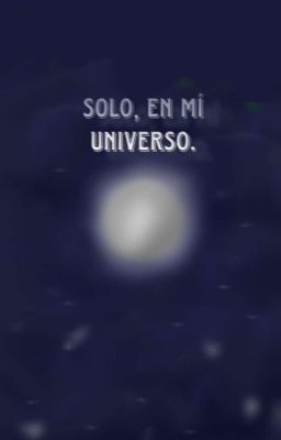 ' Solo, en mi Universo.' ★cr3ek★