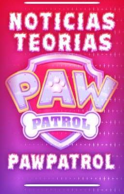 Noticias y Teoras de paw Patrol