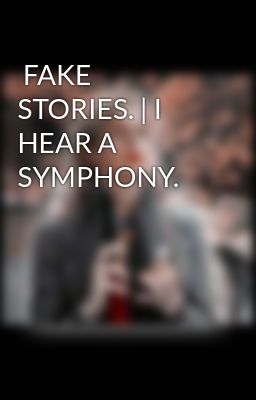 Fake Stories. | i Hear a Symphony.