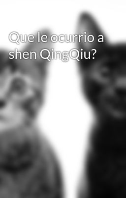 que le Ocurrio a Shen Qingqiu?