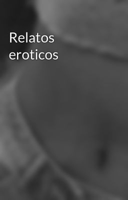 Relatos Eroticos
