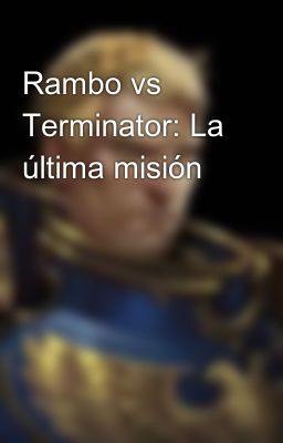 Rambo vs Terminator: la Última Misi...