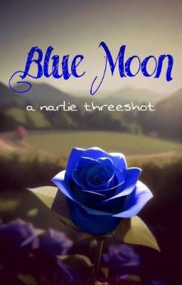 Blue Moon [narlie Threeshot]