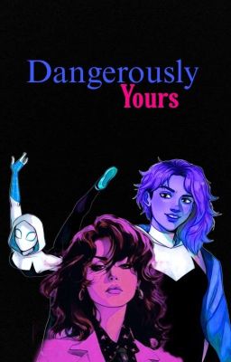 Dangerously Yours | Gwen Stacy x Oc...