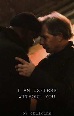 i am Useless Without you