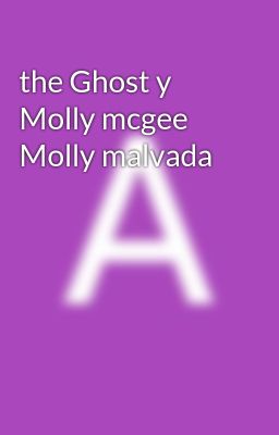 the Ghost y Molly Mcgee Molly Malva...