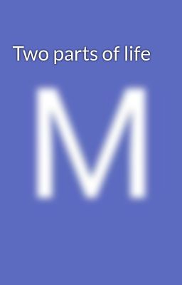 two Parts of Life
