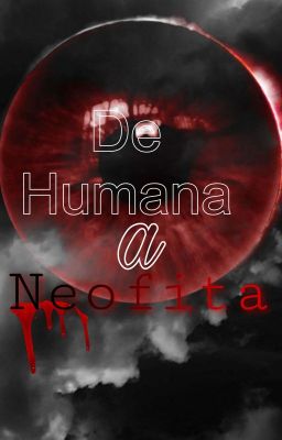de Humana a Neofita-(serie Adaptada...
