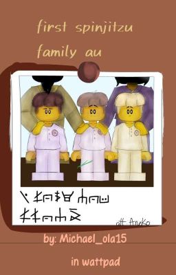 First Spinjitzu Family au (ninjago...