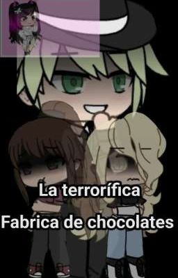la Terrorífica Fabrica de Chocolate...