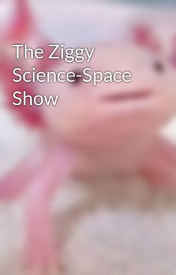 the Ziggy Science-space Show