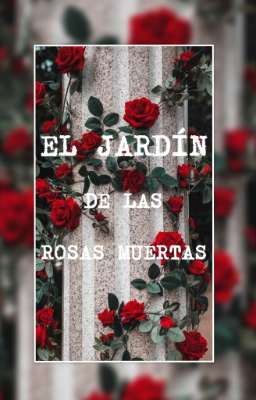"el Jardín de las Rosas Muertas"