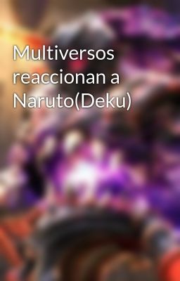 Multiversos Reaccionan a Naruto(dek...