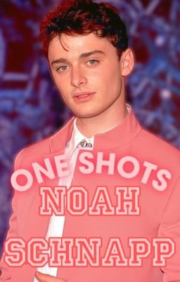 one Shots Noah Schnapp