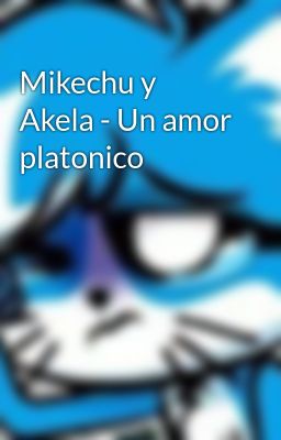 Mikechu y Akela - un Amor Platonico