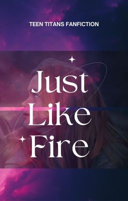 Just Like Fire... } Starfire