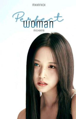 Perfect Woman | Michaeng