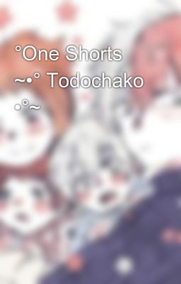 °one Shorts ~•° Todochako •°~