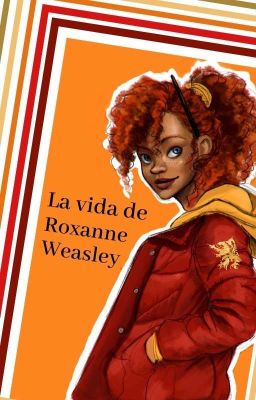 la Vida de Roxanne Weasley