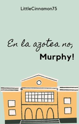 en la Azotea no, Murphy!