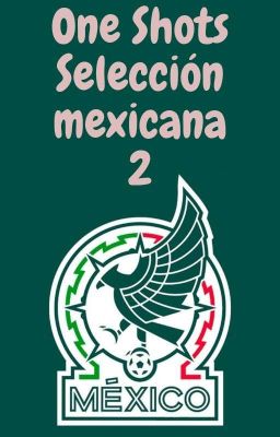 One Shots - Selección Mexicana 2