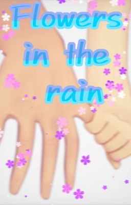 ♡~flowers in the Rain~♡// Asanoya F...