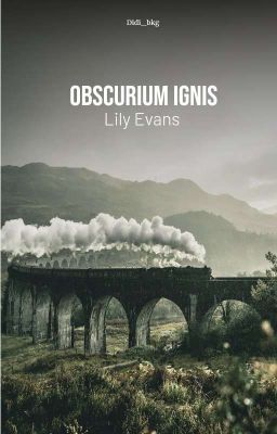 Obscurium Ignis [lily Evans]