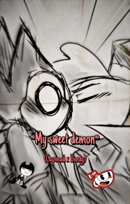 ~my Sweet Demon~ (cuphead x Bendy)