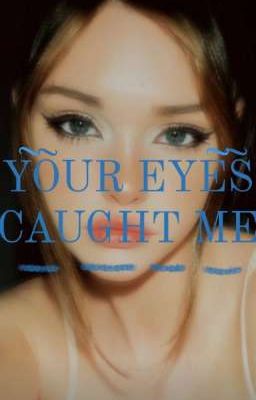 °• Your Eyes Caught me •° --rivers...