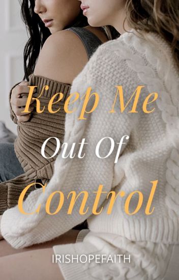 Keep Me Out Of Control (lesbian Story)
