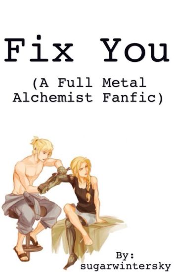 Fix You (a Full Metal Alchemist Fanfic)
